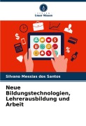 Neue Bildungstechnologien, Lehrerausbildung und Arbeit - Silvano Messias Dos Santos