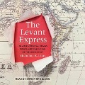 The Levant Express: The Arab Uprisings, Human Rights, and the Future of the Middle East - Micheline R. Ishay