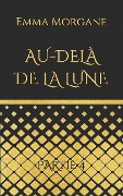 Cover-Bild zum Titel 'Au-delà de la lune' von 'Emma Morgane'
