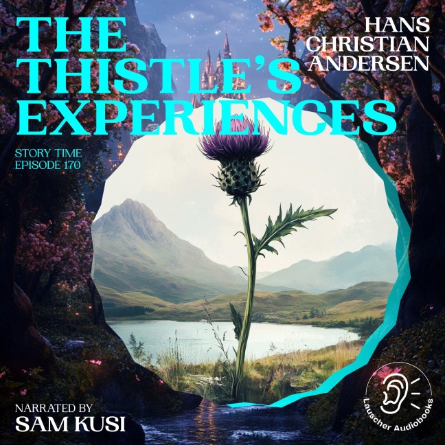 The Thistle's Experiences (Story Time, Episode 170) - Hans Christian Andersen