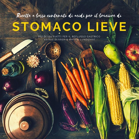 Ricette a basso contenuto di acidi per il bruciore di stomaco lieve - Astrid Olsson, Mattis Lundqvist