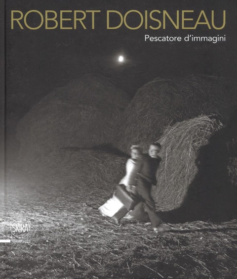 Robert Doisneau. Pescatore d'immagini - Piero Francesco Pozzi