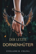 Cover-Bild zum Titel 'Der Letzte Dornenhüter: Eine Waffe. Ein Jäger. Eine unmögliche Verbindung.' von 'Evelaine R. Celina'