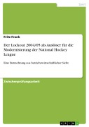 Cover-Bild zum Titel 'Der Lockout 2004/05 als Auslöser für die Modernisierung der National Hockey League' von 'Fritz Frank'