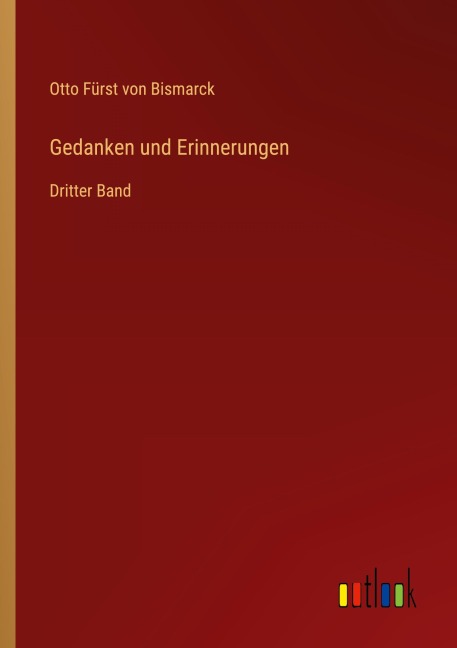 Gedanken und Erinnerungen - Otto Fürst von Bismarck