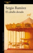 Cover-Bild zum Titel 'El Caballo Dorado / The Golden Horse' von 'Sergio Ramírez'