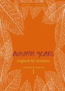 Cover-Bild zum Titel 'Autumn Years for Beginners. Coursebook' von 'Beate Baylie, Karin Schweizer'