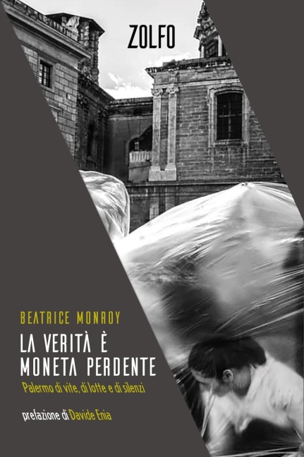 La verità è moneta perdente. Palermo di vite, di lotte e di silenzi - Beatrice Monroy