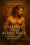 Cover-Bild zum Titel 'Der Löwe und die kleine Maus - Gefährten gegen alle Vernunft' von 'Chris S Enibas'