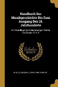 Cover-Bild zum Titel 'Handbuch Der Musikgeschichte Bis Zum Ausgang Des 18. Jahrhunderts: Auf Grundlage Des Gleichnamigen Werks, ALS Dessen 3. Aufl' von 'Arnold Schering, Arrey Von Dommer'