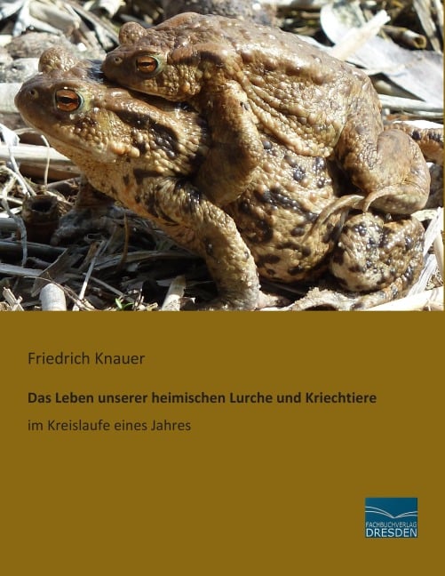 Das Leben unserer heimischen Lurche und Kriechtiere im Kreislaufe eines Jahres - Friedrich Knauer