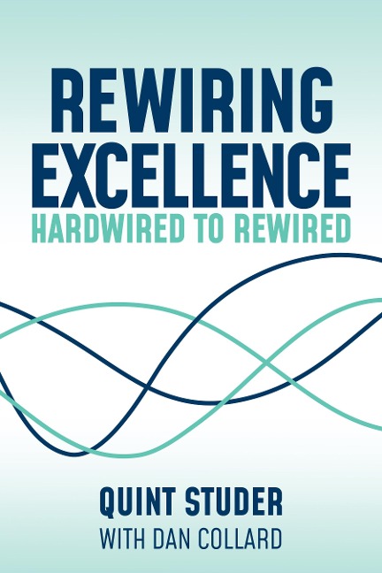 Rewiring Excellence - Quint Studer, Dan Collard