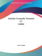 Antiche Cronache Veronesi V1 (1890) - Carlo Cipolla