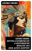 Cover-Bild zum Titel 'Georg Ebers: Mittelalterromane & Historische Romane aus dem alten Ägypten' von 'Georg Ebers'