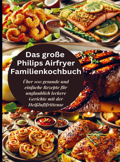 Das große Philips Airfryer Familienkochbuch - Robinia Leckerstein