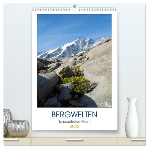 Bergwelten (hochwertiger Premium Wandkalender 2025 DIN A2 hoch), Kunstdruck in Hochglanz - Fotografin Miriam Schwarzfischer