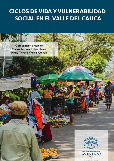 Ciclos de vida y vulnerabilidad social en el Valle del Cauca - María Teresa Varela Arévalo, Paula Andrea Hoyos Hernández, Laura Juliana Valderrama Orbegozo, Tatiana Rojas Ospina, Linda Teresa Orcasita