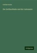 Die Gotthardbahn und der Lukmanier - Gottlieb Koller