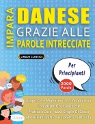 Cover-Bild zum Titel 'IMPARA DANESE GRAZIE ALLE PAROLE INTRECCIATE - PER PRINCIPIANTI - Scopri Come Migliorare Il Tuo Vocabolario Con 2000 Crucipuzzle e Pratica a Casa - 100 Griglie Di Gioco - Materiale Didattico e Libretto Di Attività' von 'Lingua Classics'