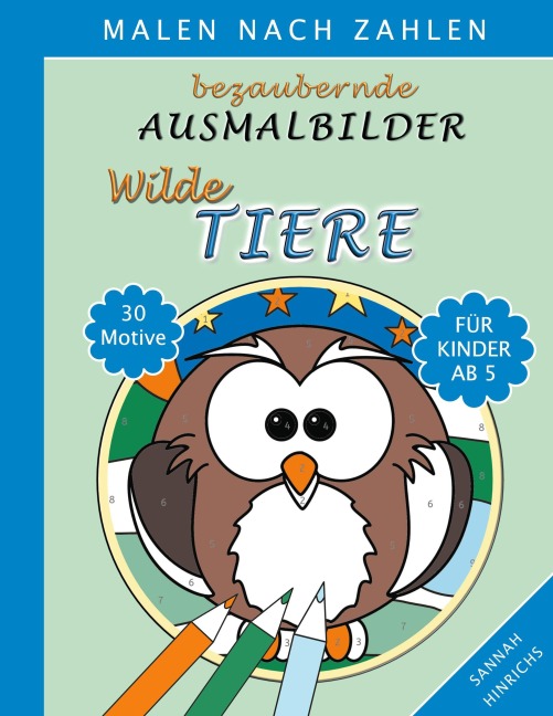Bezaubernde Ausmalbilder Malen nach Zahlen - Wilde Tiere - Sannah Hinrichs