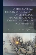 Cover-Bild zum Titel 'A Biographical History of Clermont, or Livingston Manor, Before and During the war for Independence' von 'Thomas Streatfeild Clarkson'
