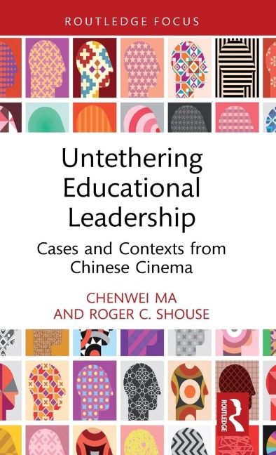 Untethering Educational Leadership - Chenwei Ma, Roger C. Shouse