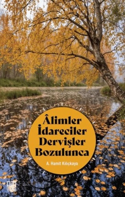 Alimler Idareciler Dervisler Bozulunca - A. Hamit Kilickaya