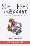 Cover-Bild zum Titel 'Sortilèges en Bocaux pour Débutants' von 'Anita Gonzalez'