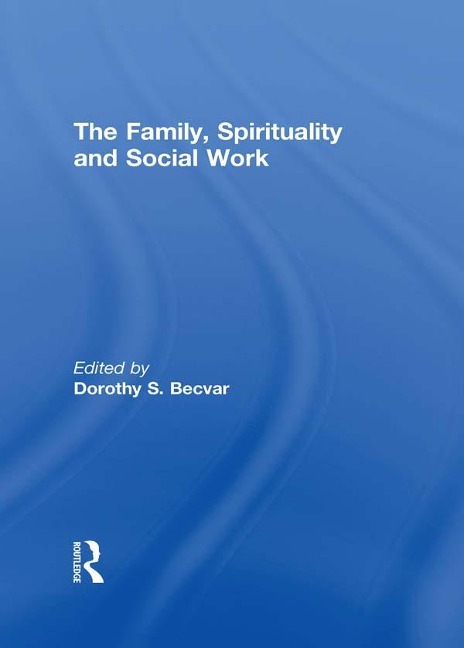 The Family, Spirituality, and Social Work - Dorothy Becvar