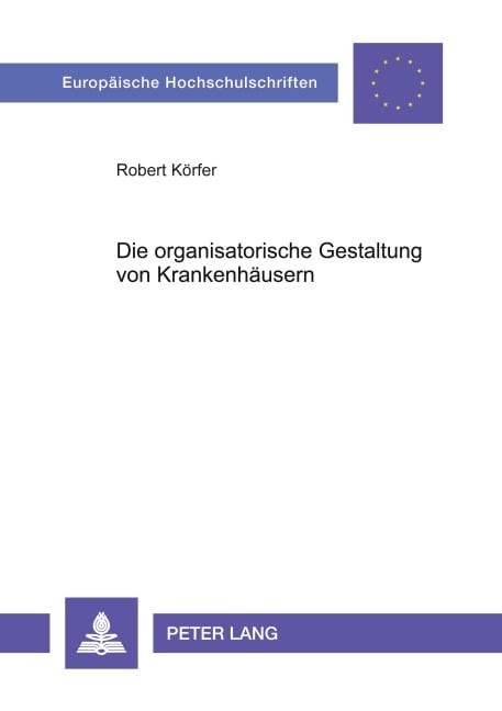 Die organisatorische Gestaltung von Krankenhäusern - Robert Körfer