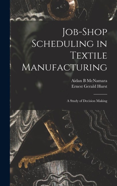 Job-shop Scheduling in Textile Manufacturing - Ernest Gerald Hurst, Aidan B McNamara