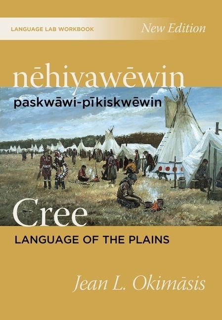 Nēhiyawēwin: Paskwāwi-Pīkiskwēwin / Cree Language of the Plains Language Lab Workbook - Jean L Okimasis
