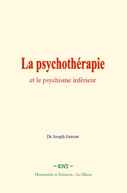 La psychothérapie et le psychisme inférieur - Joseph Grasset