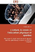 Cover-Bild zum Titel 'L enfant, le créole et l éducation physique et sportive' von 'Anciaux-F'