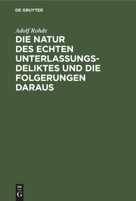 Die Natur des echten Unterlassungsdeliktes und die Folgerungen daraus - Adolf Rohde
