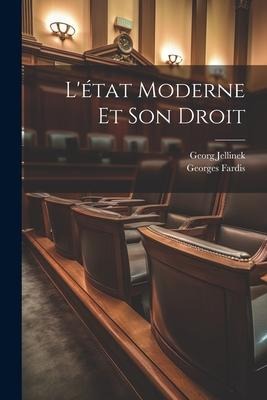 L'état Moderne Et Son Droit - Georg Jellinek, Georges Fardis