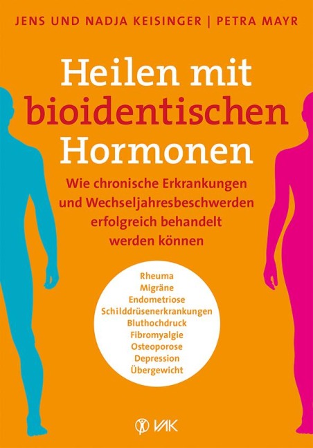 Heilen mit bioidentischen Hormonen - Jens Keisinger, Nadja Keisinger, Petra Mayr
