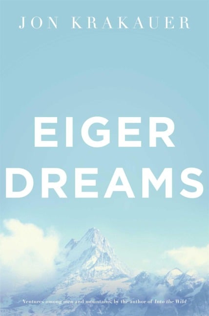 Eiger Dreams - Jon Krakauer