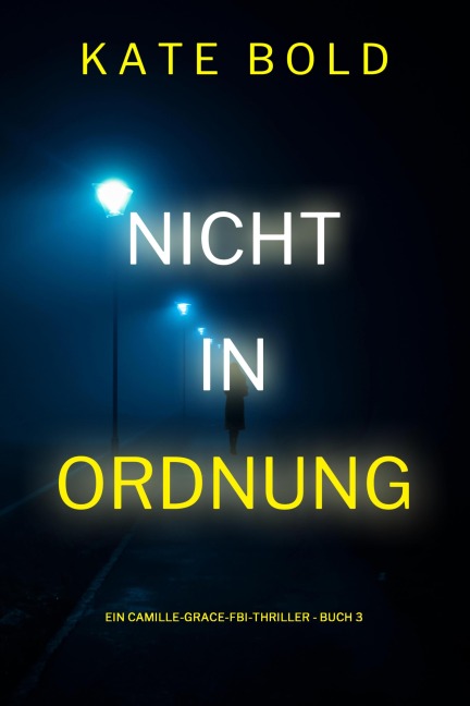 Nicht in ordnung (Ein Camille-Grace-FBI-Thriller - Buch 3) - Kate Bold