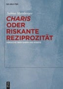 "Charis" oder Riskante Reziprozität - Sabine Mainberger