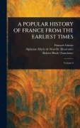 Cover-Bild zum Titel 'A Popular History of France from the Earliest Times' von 'François Guizot, Alphonse Marie de Neuville, Robert Black'