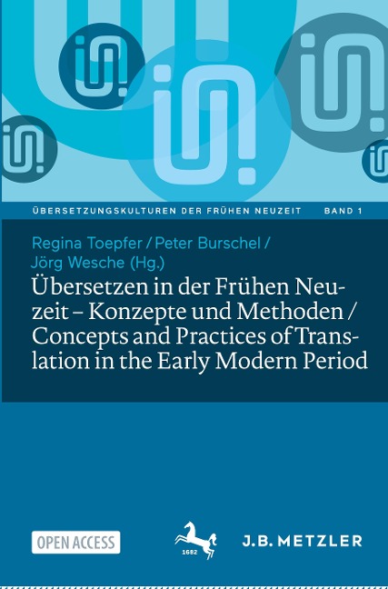 Übersetzen in der Frühen Neuzeit ¿ Konzepte und Methoden / Concepts and Practices of Translation in the Early Modern Period - 