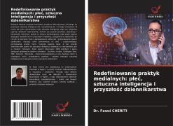 Cover-Bild zum Titel 'Redefiniowanie praktyk medialnych: p¿e¿, sztuczna inteligencja i przysz¿o¿¿ dziennikarstwa' von 'Fawzi Cheriti'