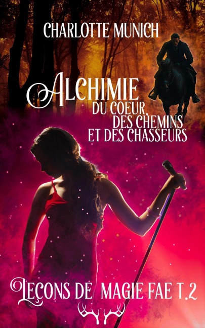 Alchimie du coeur, des chemins et des chasseurs (Leçons de magie fae, #2) - Charlotte Munich