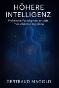 Cover-Bild zum Titel 'Höhere Intelligenz: Praktische Paradigmen jenseits menschlicher Kognition' von 'Gertraud Magold'
