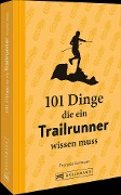 Cover-Bild zum Titel '101 Dinge, die ein Trailrunner wissen muss' von 'Thorsten Kollmeier'