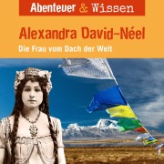Cover-Bild zum Titel 'Abenteuer & Wissen, Alexandra David-Neel - Die Frau vom Dach der Welt' von 'Ute Welteroth'