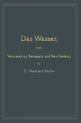 Das Wasser, seine Verwendung, Reinigung und Beurtheilung - Ferdinand Fischer