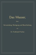 Cover-Bild zum Titel 'Das Wasser, seine Verwendung, Reinigung und Beurtheilung' von 'Ferdinand Fischer'