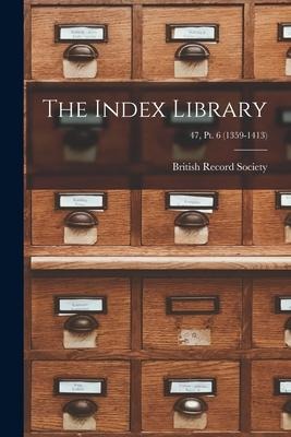 The Index Library; 47, pt. 6 (1359-1413) - 